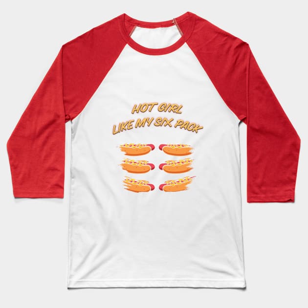 Hot Girl Like My Six Pack Baseball T-Shirt by Kacpi-Design